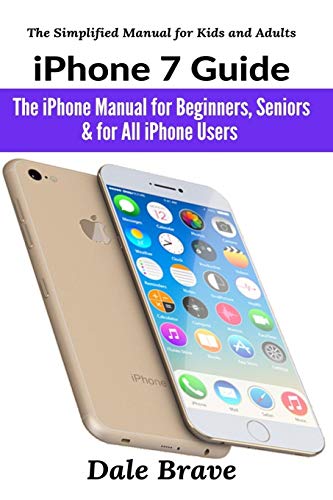 iPhone 7 Guide: The iPhone Manual for Beginners, Seniors & for All iPhone