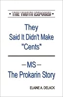 They Said It Didn't Make "Cents" :MS--The Prokarin Story 0976602903 Book Cover