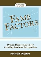 The Fame Factors: Proven Plan Of Action For Creating Business Recognition 0978052005 Book Cover