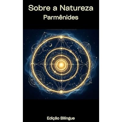 Sobre a Natureza - Parm&ecirc;nides