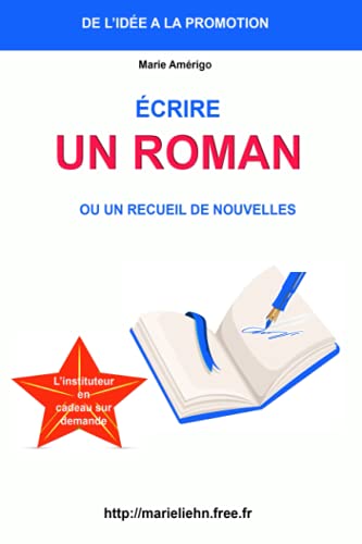 Écrire un roman ou un recueil de nouvelles. De l'idée à la...