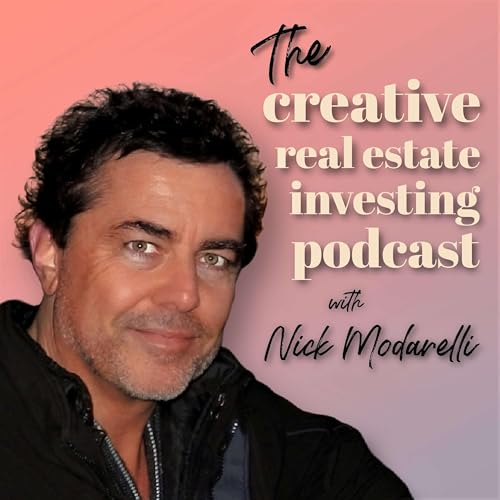 The Creative Real Estate Investing Podcast Podcast Por Nick Modarelli arte de portada