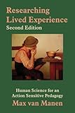 Researching Lived Experience, Second Edition: Human Science for an Action Sensitive Pedagogy