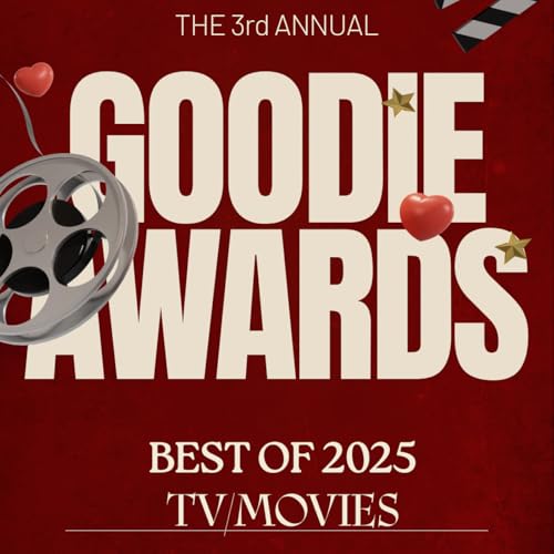 The 3rd Annual GOODIE AWARDS/Best TV & Movies of 2025