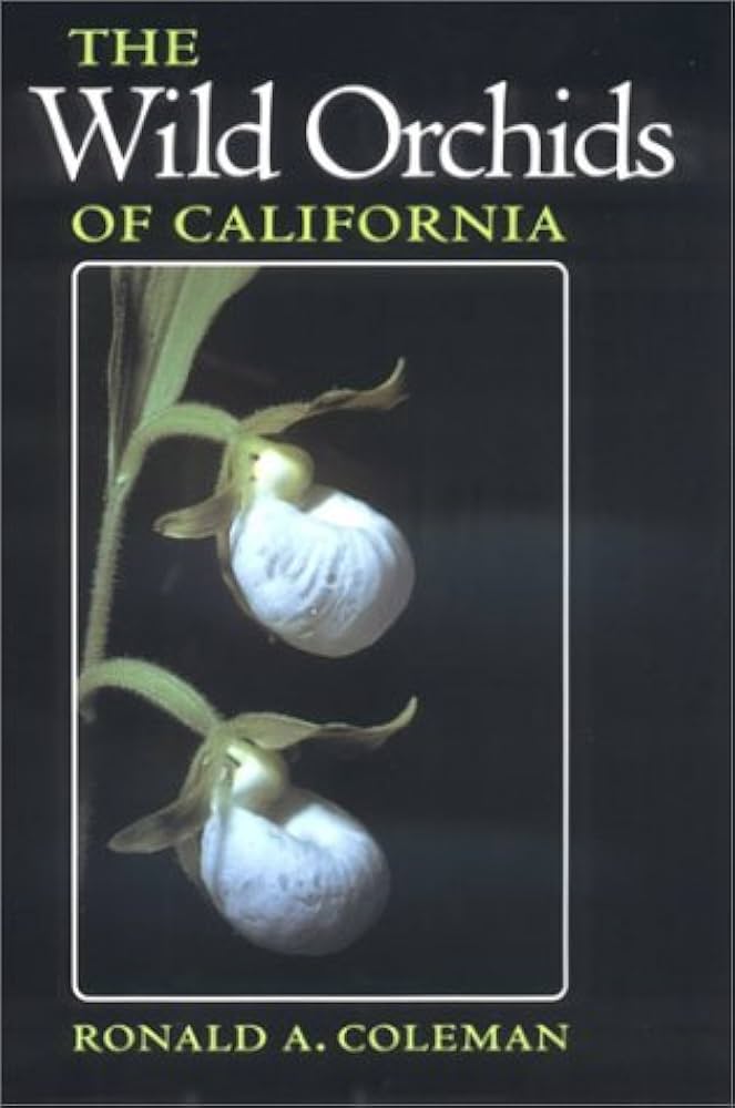 The Wild Orchids of California: Coleman, Ronald A.: 9780801487828