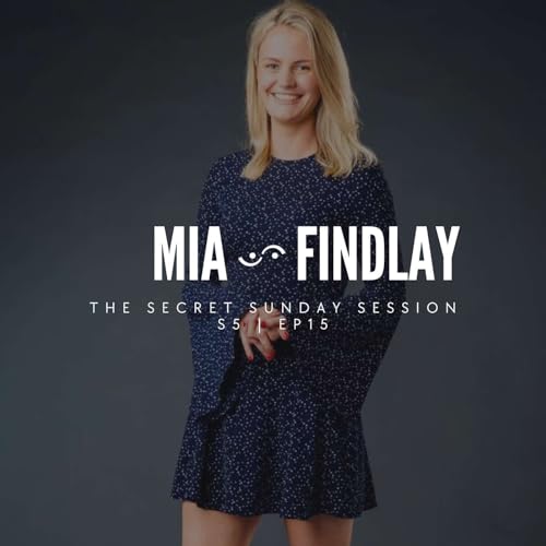 S5.EP15 🎙️ The Secret Sunday Session with Mia Findlay
