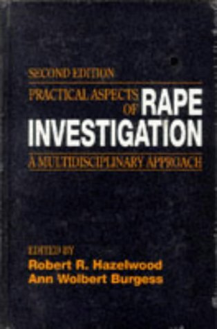 Practical Aspects of Rape Investigation: A Multidisciplinary Approach, Second Edition (Practical Aspects of Criminal and Forensic Investigations)