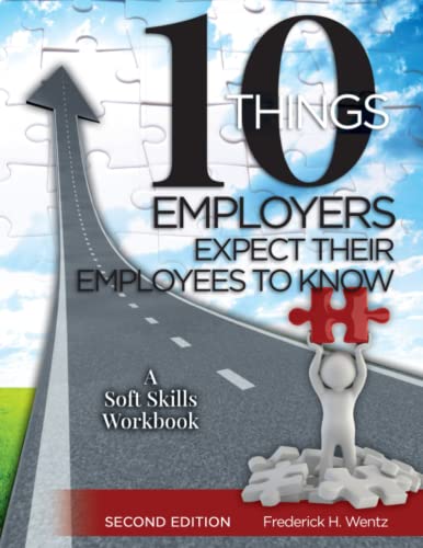 10 Things Employers Expect Their Employees To Know: A Soft Skills Training Workbook