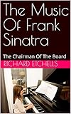 frank sinatra musical münchen  The Music Of Frank Sinatra: The Chairman Of The Board (English Edition)