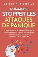 Comment stopper les attaques de panique: 23 techniques de détente et relaxation efficaces pour mettre fin aux crises de panique et vaincre les phobies. Améliorez votre bien-être. 195816626X Book Cover