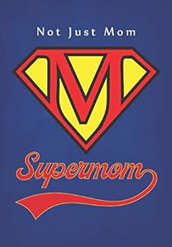 Not Just Mom - Supermom: A Notebook for Super Moms