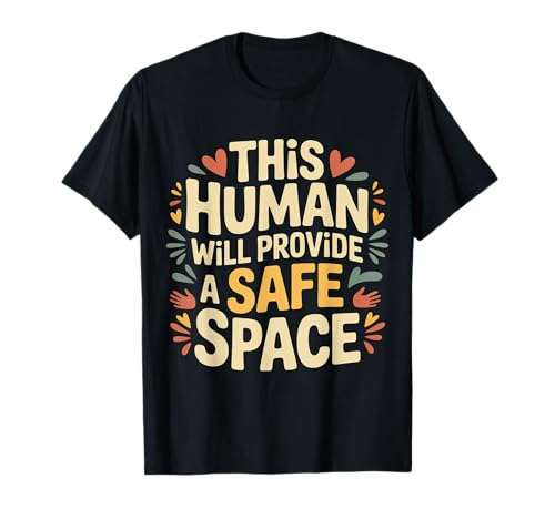 This Human Will Provide A Safe Space LGBTQ+ Support |- T-Shirt