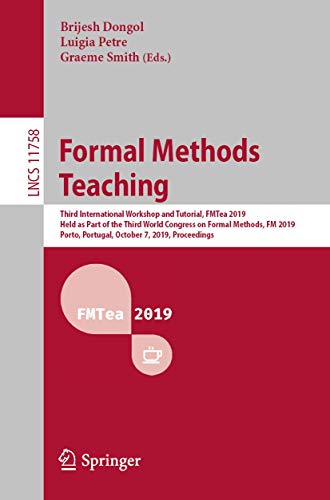 Formal Methods Teaching: Third International Workshop and Tutorial, FMTea 2019, Held as Part of the Third World Congress on Formal Methods, FM 2019, ... Computer Science and General Issues) view 2