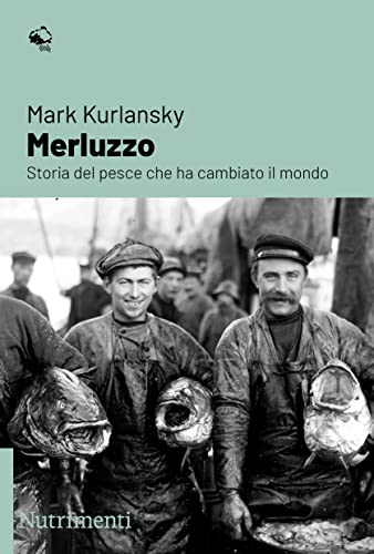 Merluzzo: Storia del pesce che ha cambiato il mondo