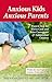 Anxious Kids, Anxious Parents: 7 Ways to Stop the Worry Cycle and Raise Courageous and Independent Children (Anxiety Series)