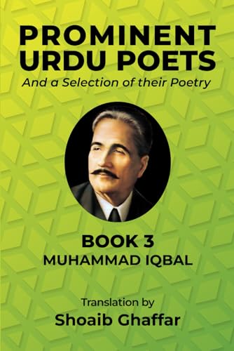 Prominent Urdu Poets And A Selection Of Their Poetry: Book 3: Muhammad Iqbal