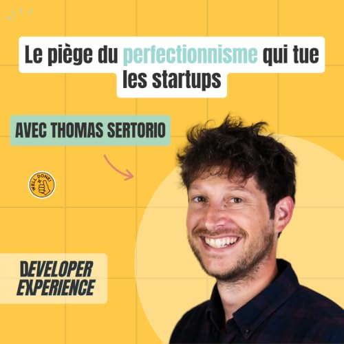 [BEST OF] Thomas : Le pi&egrave;ge du perfectionnisme qui tue les startups