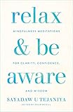 Relax and Be Aware: Mindfulness Meditations for Clarity, Confidence, and Wisdom