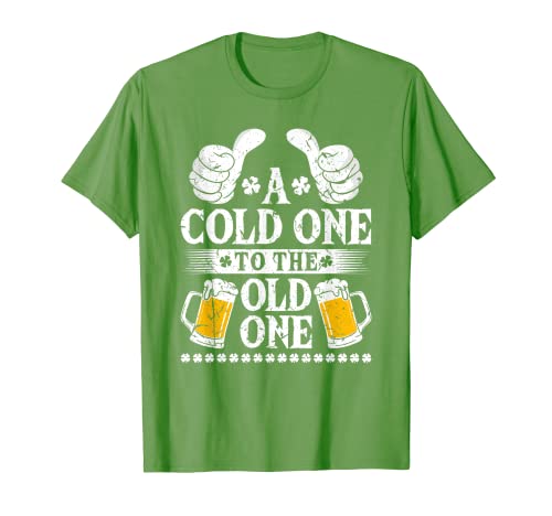 A Cold One For The Old One, St Patricks Day Beer Drink T-Shirt