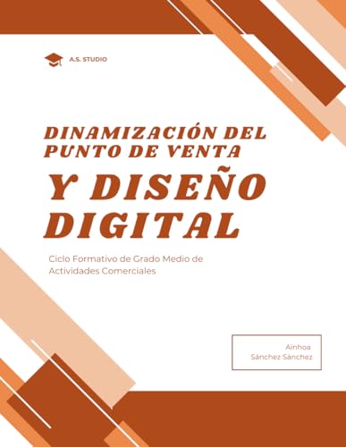 DINAMIZACIÓN DEL PUNTO DE VENTA Y DISEÑO DIGITAL: Guía práctica de escaparatismo, merchandising y diseño gráfico aplicado al comercio con actividades y casos reales