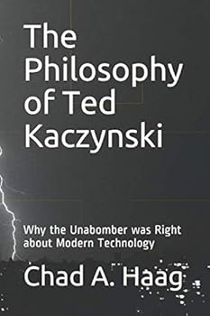 Paperback The Philosophy of Ted Kaczynski: Why the Unabomber was Right about Modern Technology Book
