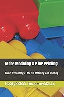 M for Modeling & P for Printing: Basic Terminologies for 3D modeling and printing B08DSNCY8G Book Cover