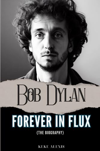 Bob Dylan: Forever In Flux Broché – 8 juillet 2023 - Les Beatles, Paul McCartney, John Lennon, RIngo Starr, George Harrison Bob Dylan: Forever In Flux Broché – 8 juillet 2023
