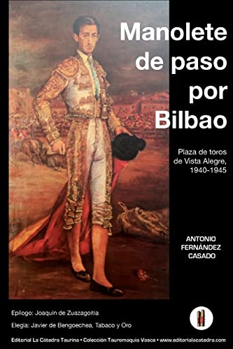 Manolete de paso por Bilbao: Plaza de toros de Vista Alegre, 1940-1945 (Spanish Edition) (Colección Tauromaquia Vasca)