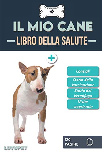 Libro della Salute - Il Mio Cane: Libretto sulla salute e il monitoraggio dei cani | Bull Terrier | 120 pagine | Formato 15,24 x 22,86 cm