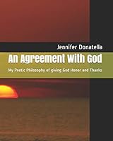 An Agreement With God: My Poetic Philosophy of giving God Honor and Thanks B089CWQKH5 Book Cover