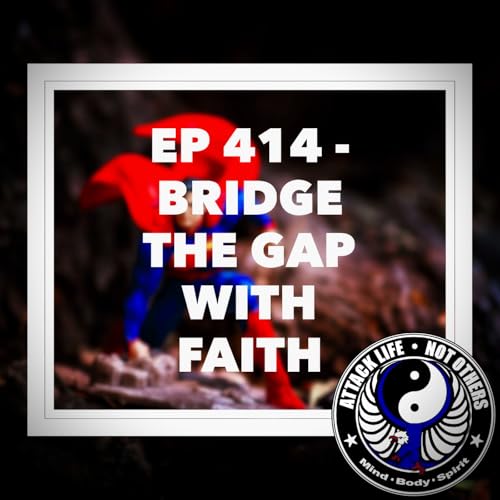 Ep 414 - Bridge the Gap with Faith