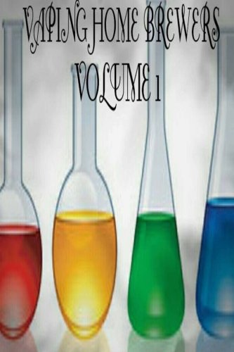 Vaping Home Brewers Volume 1 (Vaping Home Brewers Recipe Collection)