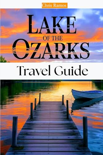 Lake Of The Ozarks Travel Guide: Boating, Fishing, Nightlife, and Family Fun in Missouri’s Top Lake Destination
