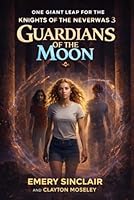 Knights of the Neverwas 3 - Guardians of the Moon 1067664009 Book Cover