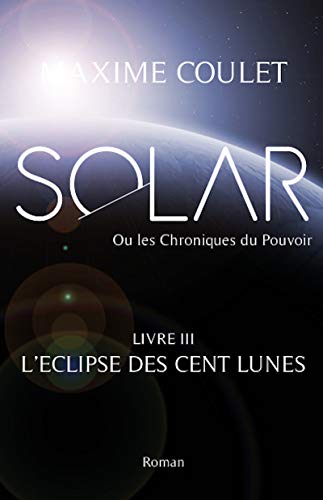 Télécharger L'Éclipse des Cent Lunes (SOLAR ou Les Chroniques du Pouvoir t. 3) Gratuit
