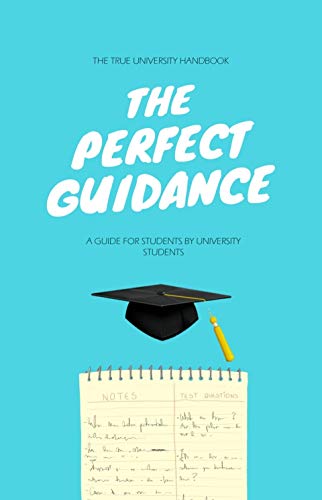 The Perfect Guidance : A guide for students by university students ...