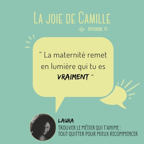 11. "La maternit&eacute; remet en lumi&egrave;re qui tu es vraiment" | Laura | Trouver le m&eacute;tier qui t'anime: tout quitter pour mieux recommencer