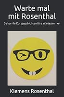 Warte Mal Mit Rosenthal : 5 Skurrile Kurzgeschichten F?rs Wartezimmer 1707162441 Book Cover