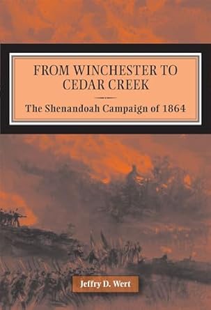 From Winchester to Cedar Creek: The Shenandoah Campaign of 1864
