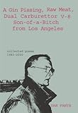  A Gin Pissing, Raw Meat, Dual Carburettor V-8 Son-of-a-Bitch from Los Angeles