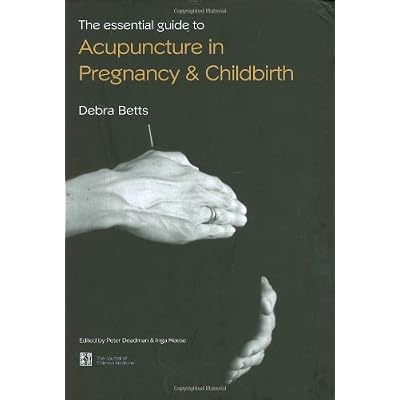 The Essential Guide to Acupuncture in Pregnancy and Childbirth