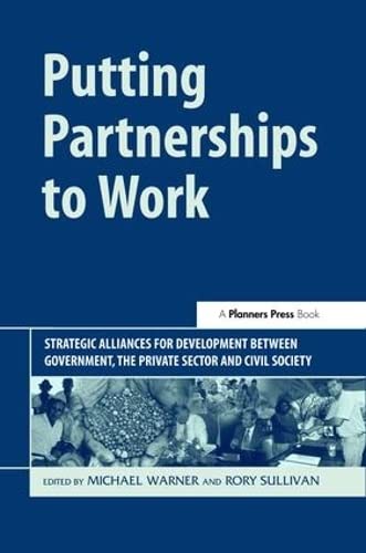 Buy Putting Partnership To Work: Strategic Alliances for Development Between Government, The Private Sector and Civil Society — BookShops.in