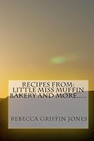 Recipes From Little Miss Muffin Bakery And More..... 1440475091 Book Cover