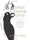 Shoestring Chic: 101 Ways to Live the Fashionably Luxe Life for Less (English Edition)