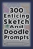 300 Enticing Sketch And Doodle Prompts