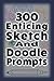 300 Enticing Sketch And Doodle Prompts