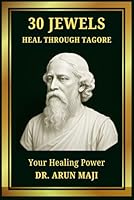 30 JEWELS: HEAL THROUGH TAGORE (Best of The Bests: Healing Through Poetry) B0DCGLZKLY Book Cover