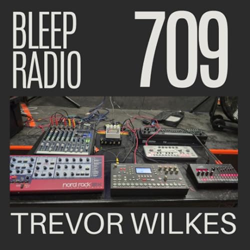 Bleep Radio #709 - Trevor Wilkes [Random Pajama Merries]