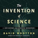 The Invention of Science: A New History of the Scientific Revolution