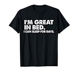 I'm Great In Bed I Can Sleep For Days Shirt, Sleep Shirt